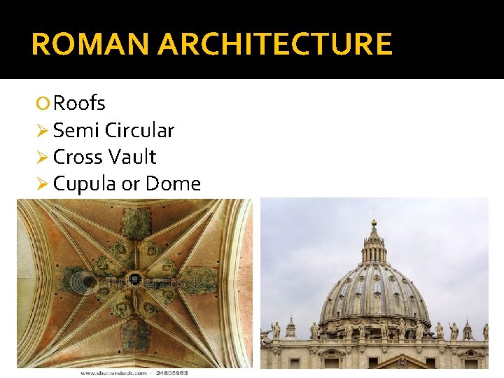 ROMAN ARCHITECTURE Roofs Ø Semi Circular Ø Cross Vault Ø Cupula or Dome 