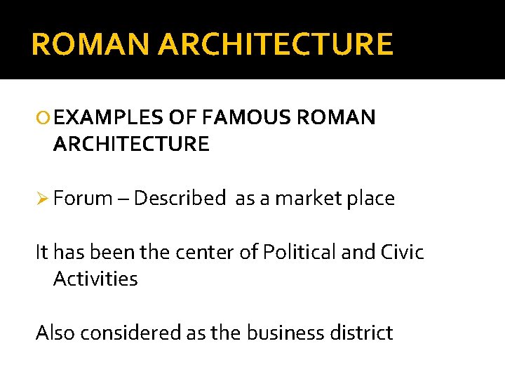 ROMAN ARCHITECTURE EXAMPLES OF FAMOUS ROMAN ARCHITECTURE Ø Forum – Described as a market