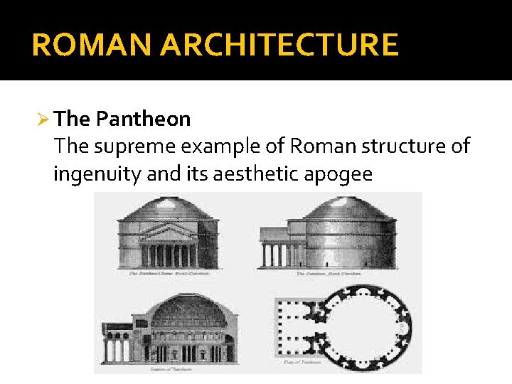 ROMAN ARCHITECTURE Ø The Pantheon The supreme example of Roman structure of ingenuity and