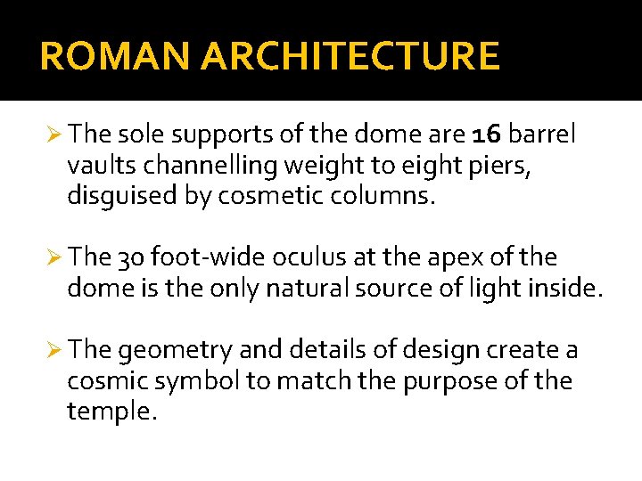 ROMAN ARCHITECTURE Ø The sole supports of the dome are 16 barrel vaults channelling