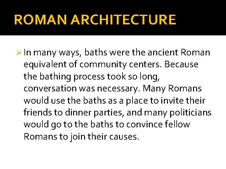 ROMAN ARCHITECTURE Ø In many ways, baths were the ancient Roman equivalent of community