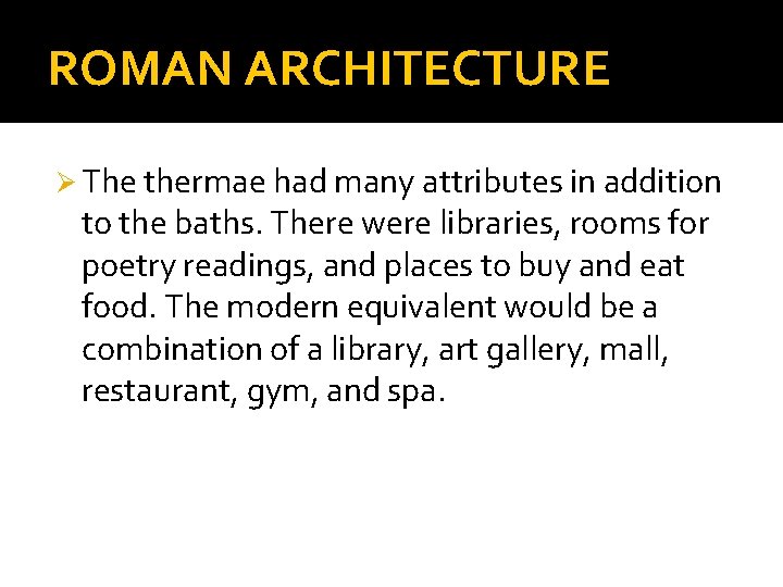 ROMAN ARCHITECTURE Ø The thermae had many attributes in addition to the baths. There