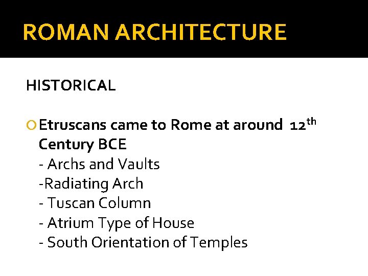 ROMAN ARCHITECTURE HISTORICAL Etruscans came to Rome at around Century BCE - Archs and