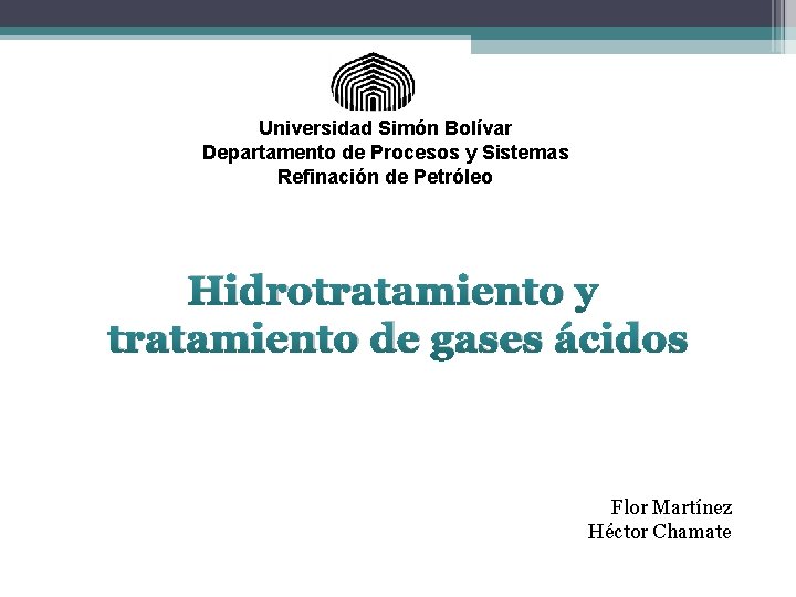 Universidad Simón Bolívar Departamento de Procesos y Sistemas Refinación de Petróleo Hidrotratamiento y tratamiento