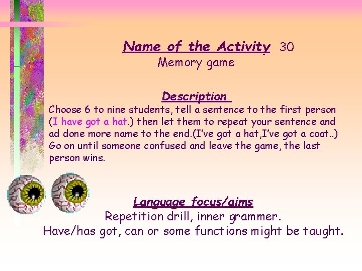 Name of the Activity 30 Memory game Description Choose 6 to nine students, tell