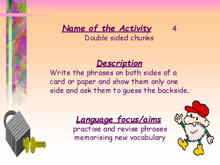 Name of the Activity Double sided chunks Description 4 Write the phrases on both