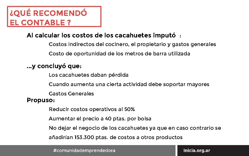 ¿QUÉ RECOMENDÓ EL CONTABLE ? Al calcular los costos de los cacahuetes imputó :