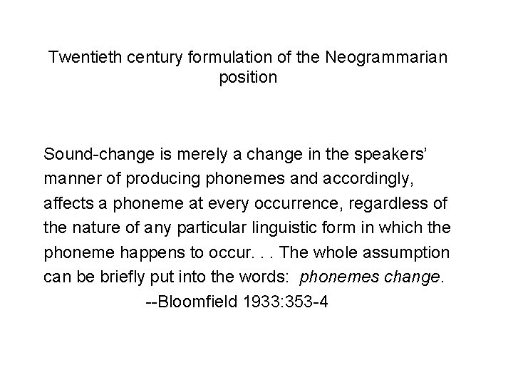 Twentieth century formulation of the Neogrammarian position Sound-change is merely a change in the