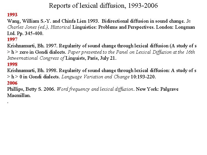 Reports of lexical diffusion, 1993 -2006 1993 Wang, William S. -Y. and Chinfa Lien