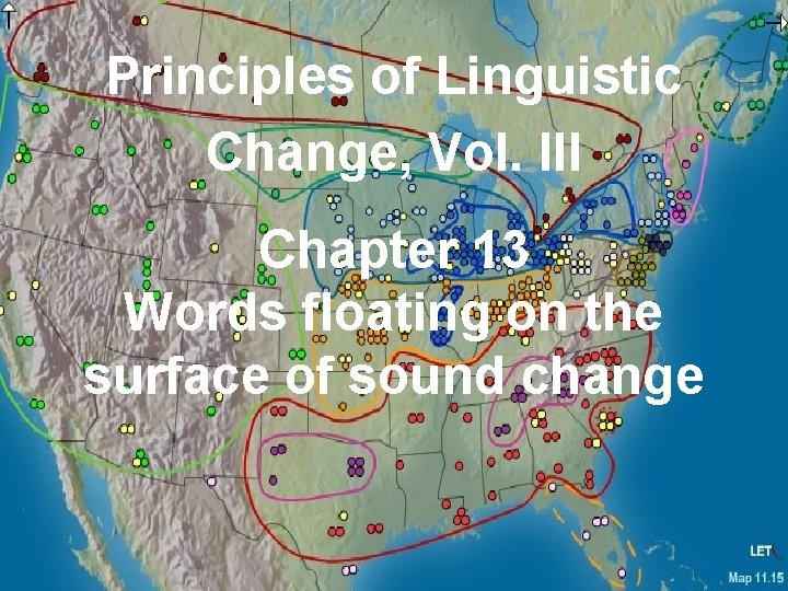 Principles of Linguistic ANAE Change, Vol. III Chapter 13 Words floating on the surface