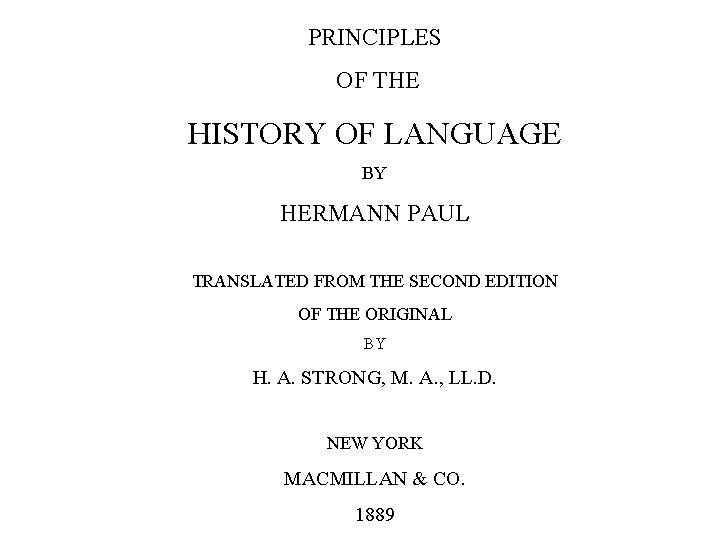 PRINCIPLES OF THE Herman Paul HISTORY OF LANGUAGE BY HERMANN PAUL TRANSLATED FROM THE