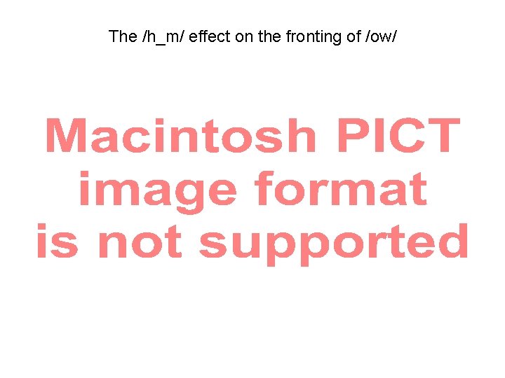 The /h_m/ effect on the fronting of /ow/ 