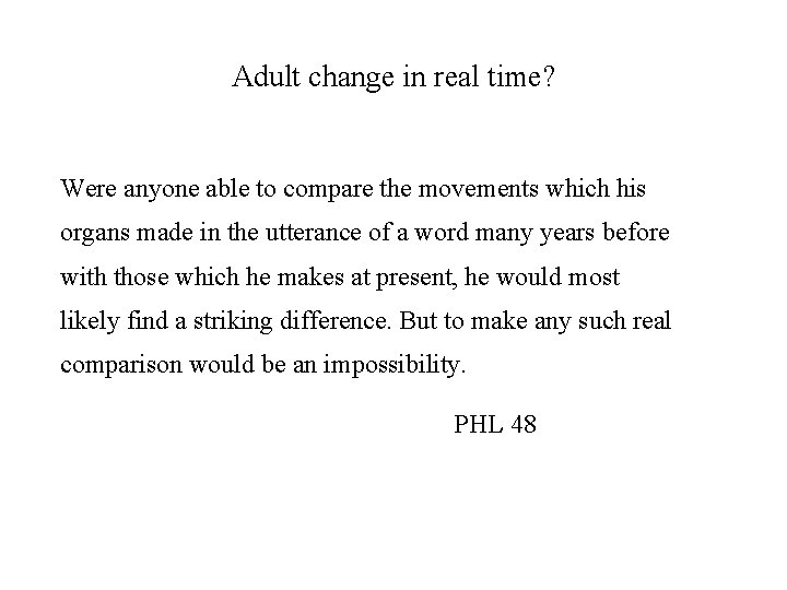 Adult change in real time? Were anyone able to compare the movements which his