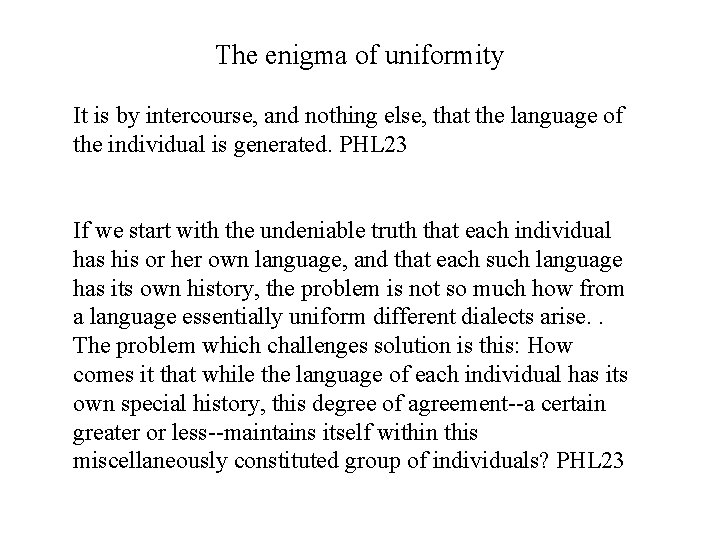 The enigma of uniformity It is by intercourse, and nothing else, that the language