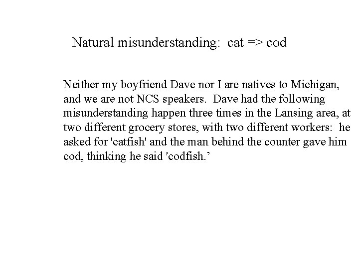 Natural misunderstanding: cat => cod Neither my boyfriend Dave nor I are natives to