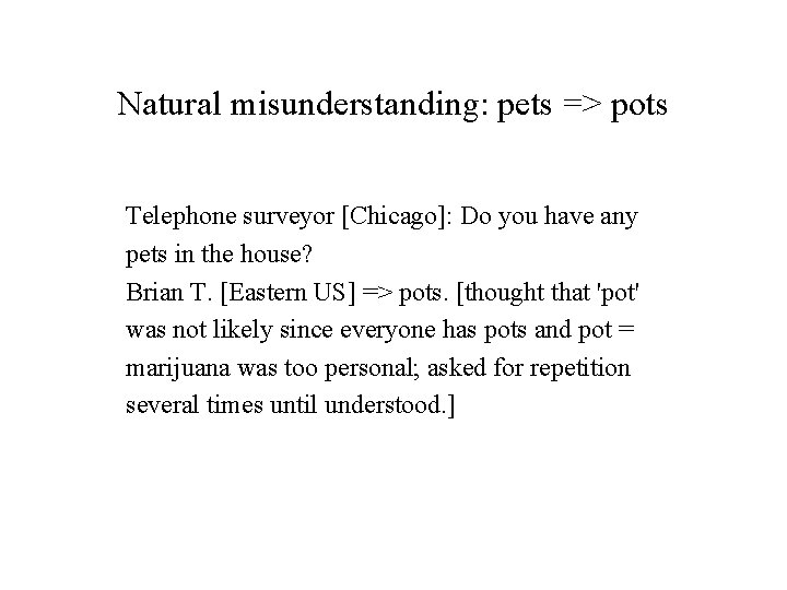 Natural misunderstanding: pets => pots Telephone surveyor [Chicago]: Do you have any pets in
