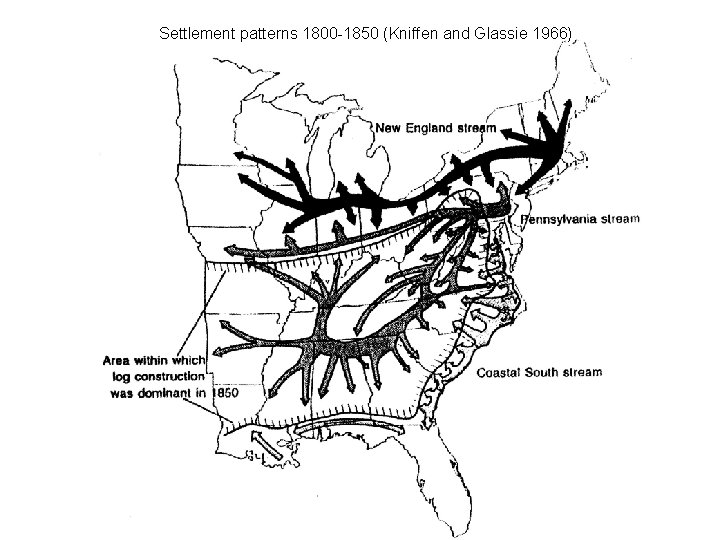 Settlement patterns 1800 -1850 (Kniffen and Glassie 1966) 