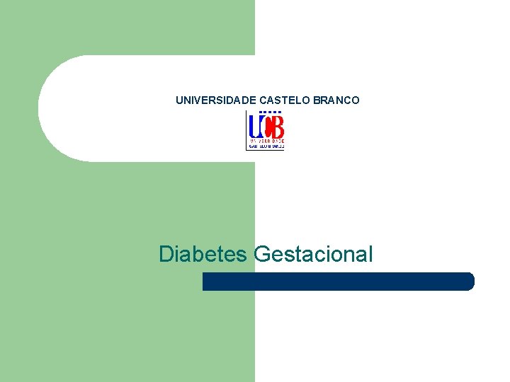 UNIVERSIDADE CASTELO BRANCO Diabetes Gestacional 