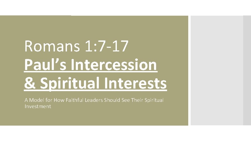 Romans 1: 7 -17 Paul’s Intercession & Spiritual Interests A Model for How Faithful
