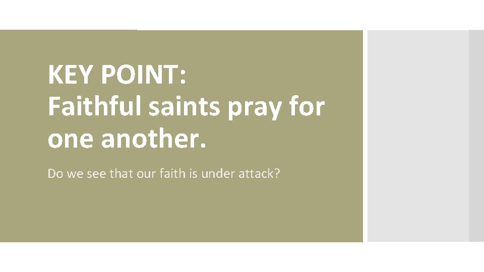 KEY POINT: Faithful saints pray for one another. Do we see that our faith