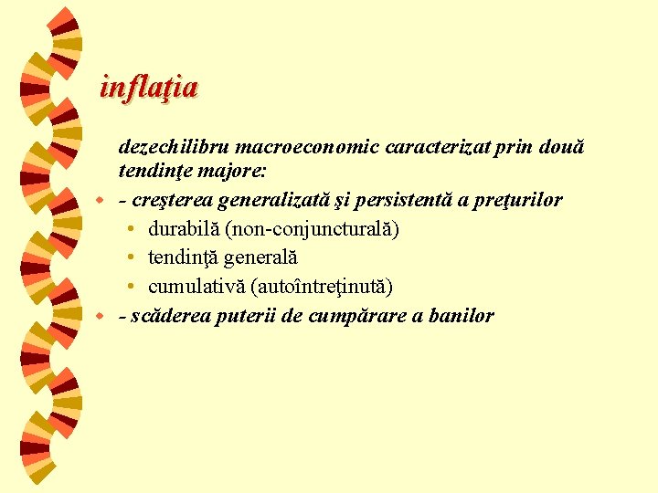inflaţia dezechilibru macroeconomic caracterizat prin două tendinţe majore: w - creşterea generalizată şi persistentă