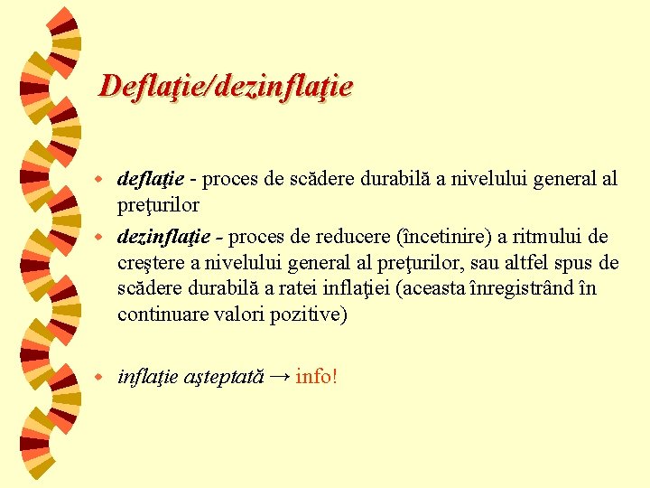 Deflaţie/dezinflaţie deflaţie - proces de scădere durabilă a nivelului general al preţurilor w dezinflaţie