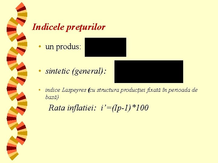 Indicele preţurilor • un produs: • sintetic (general): • indice Laspeyres (cu structura producţiei