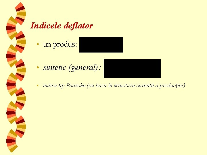 Indicele deflator • un produs: • sintetic (general): • indice tip Paasche (cu baza