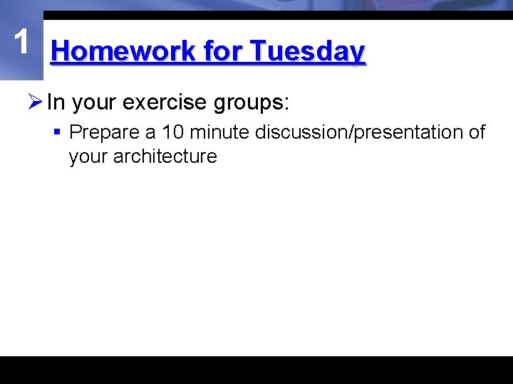 1 Homework for Tuesday Ø In your exercise groups: § Prepare a 10 minute