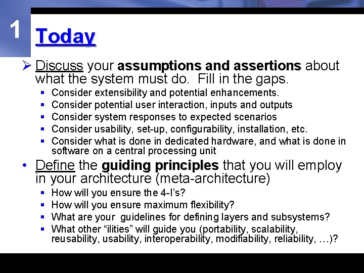 1 Today Ø Discuss your assumptions and assertions about what the system must do.