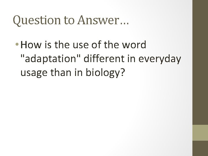 Question to Answer… • How is the use of the word "adaptation" different in