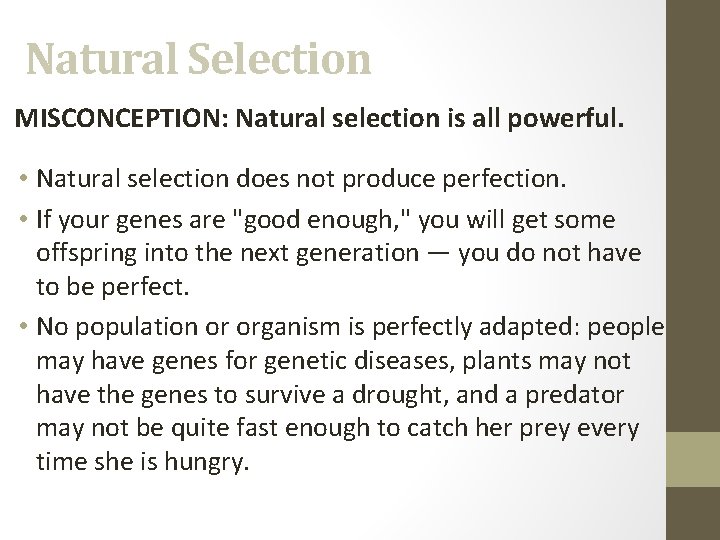 Natural Selection MISCONCEPTION: Natural selection is all powerful. • Natural selection does not produce