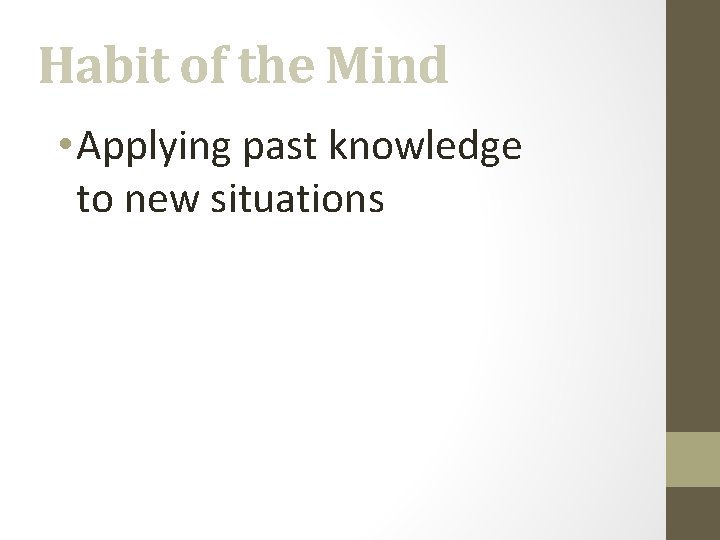 Habit of the Mind • Applying past knowledge to new situations 