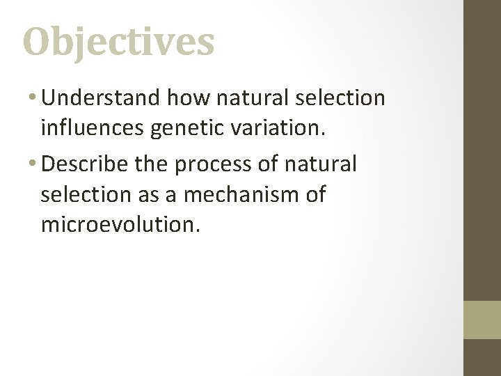 Objectives • Understand how natural selection influences genetic variation. • Describe the process of