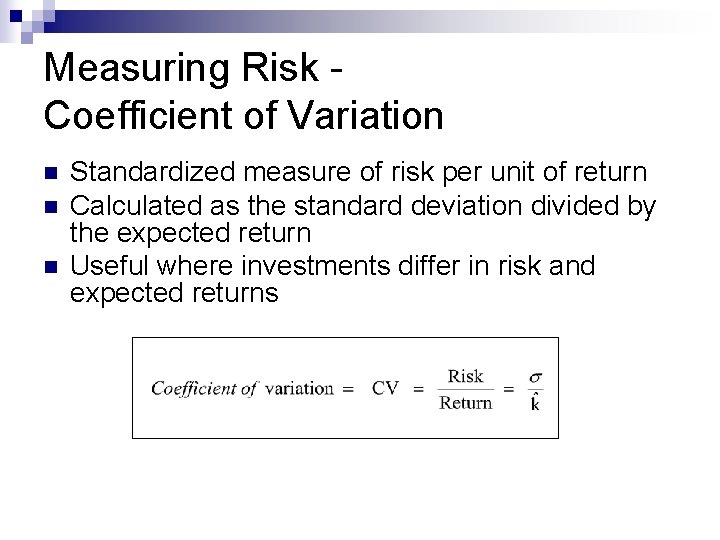 Measuring Risk Coefficient of Variation n Standardized measure of risk per unit of return