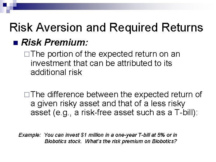 Risk Aversion and Required Returns n Risk Premium: ¨ The portion of the expected