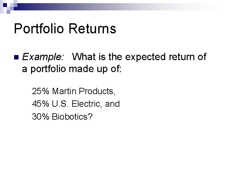 Portfolio Returns n Example: What is the expected return of a portfolio made up