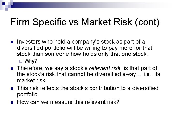 Firm Specific vs Market Risk (cont) n Investors who hold a company’s stock as