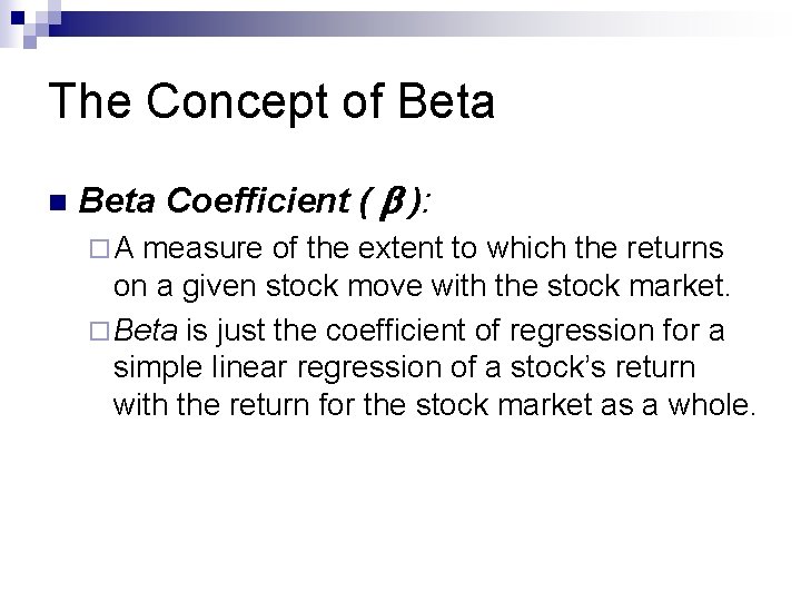 The Concept of Beta n Beta Coefficient ( ): ¨A measure of the extent