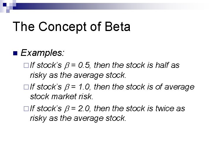 The Concept of Beta n Examples: stock’s = 0. 5, then the stock is