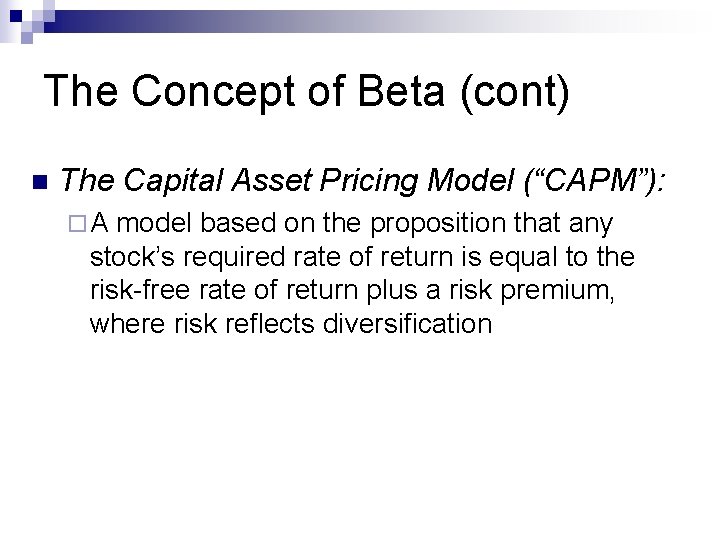 The Concept of Beta (cont) n The Capital Asset Pricing Model (“CAPM”): ¨A model