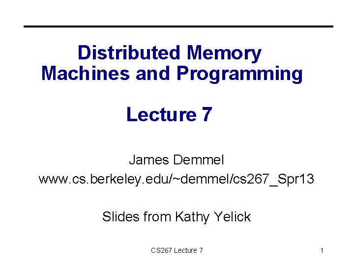 Distributed Memory Machines and Programming Lecture 7 James Demmel www. cs. berkeley. edu/~demmel/cs 267_Spr