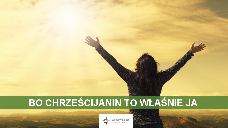 BO CHRZEŚCIJANIN TO WŁAŚNIE JA 