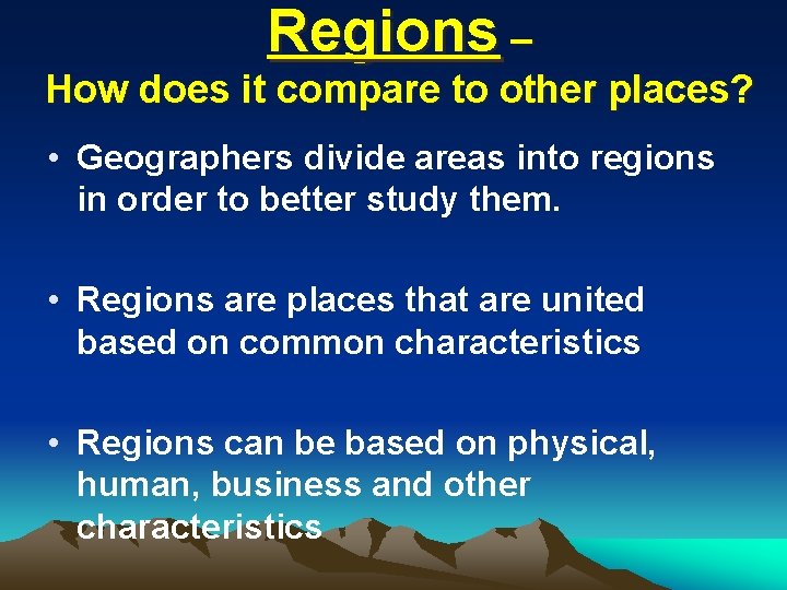 Regions – How does it compare to other places? • Geographers divide areas into Regions – How does it compare to other places? • Geographers divide areas into