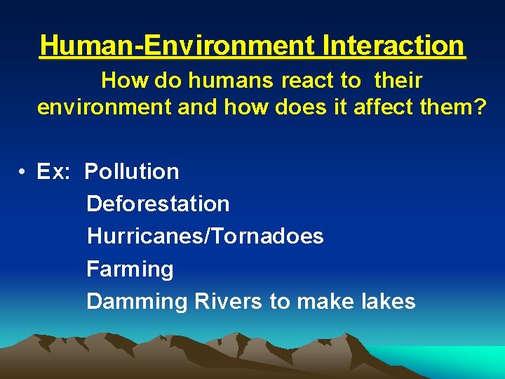 Human-Environment Interaction How do humans react to their environment and how does it affect Human-Environment Interaction How do humans react to their environment and how does it affect