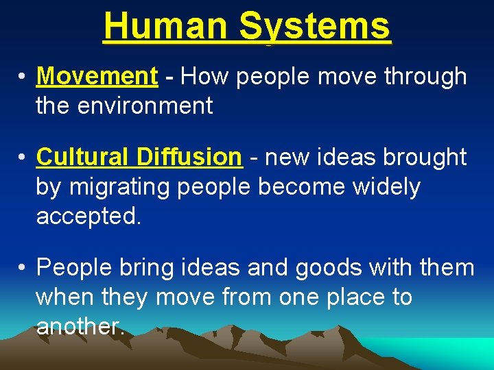 Human Systems • Movement - How people move through the environment • Cultural Diffusion Human Systems • Movement - How people move through the environment • Cultural Diffusion