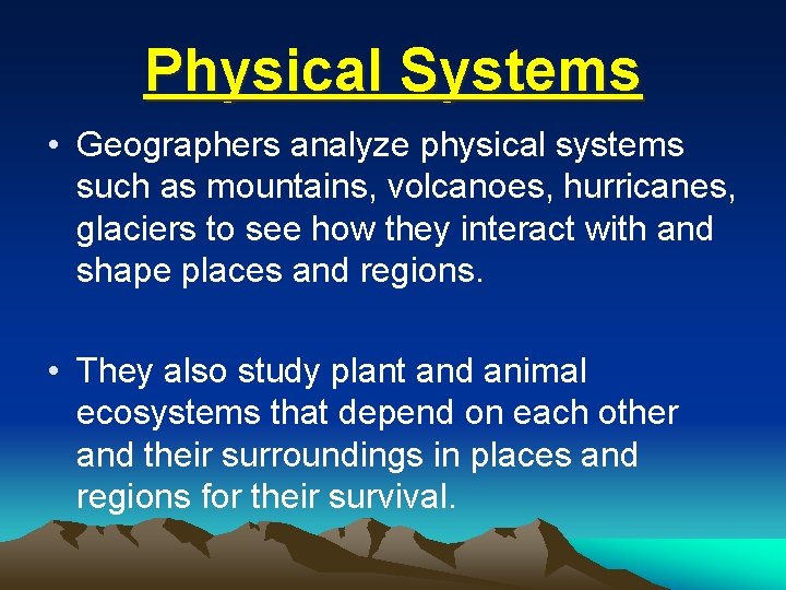 Physical Systems • Geographers analyze physical systems such as mountains, volcanoes, hurricanes, glaciers to Physical Systems • Geographers analyze physical systems such as mountains, volcanoes, hurricanes, glaciers to