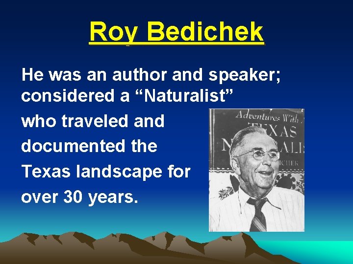 Roy Bedichek He was an author and speaker; considered a “Naturalist” who traveled and Roy Bedichek He was an author and speaker; considered a “Naturalist” who traveled and