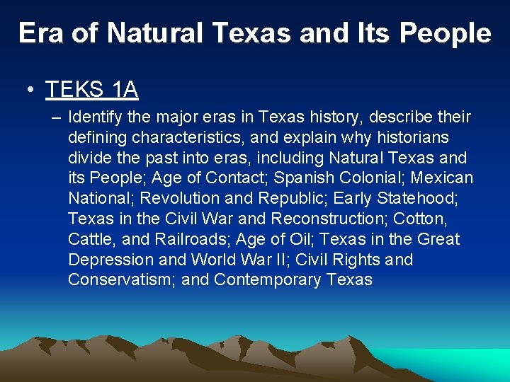 Era of Natural Texas and Its People • TEKS 1 A – Identify the Era of Natural Texas and Its People • TEKS 1 A – Identify the