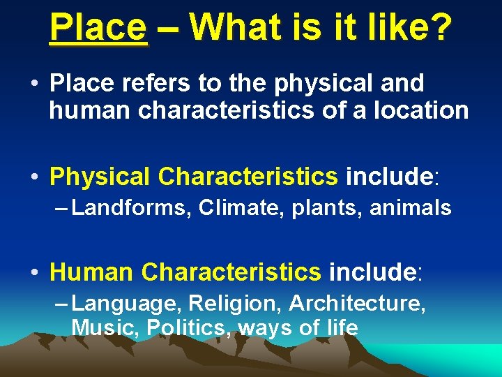 Place – What is it like? • Place refers to the physical and human Place – What is it like? • Place refers to the physical and human